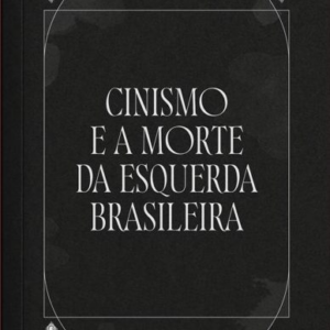 Cinismo e a morte da esquerda brasileira